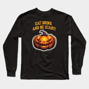 Eat, drink, and be scary! Long Sleeve T-Shirt